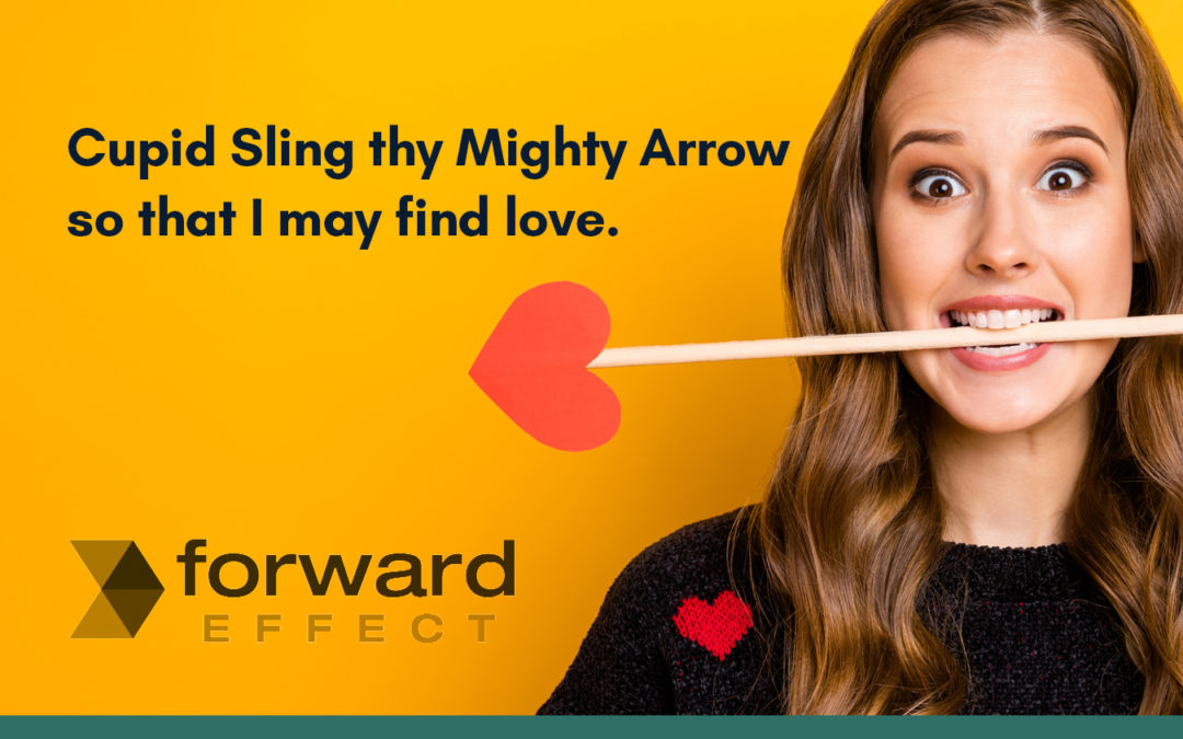 Cupid Sling thy Mighty Arrow so that I may find love